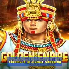 cinemark praiamar shopping